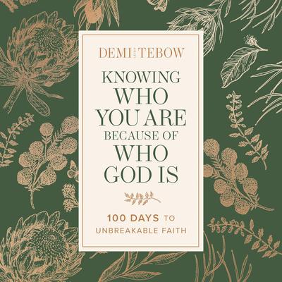 Knowing Who You Are Because of Who God Is: 100 Days to Unbreakable Faith (A Devotional) Audibook, by Demi-Leigh Tebow