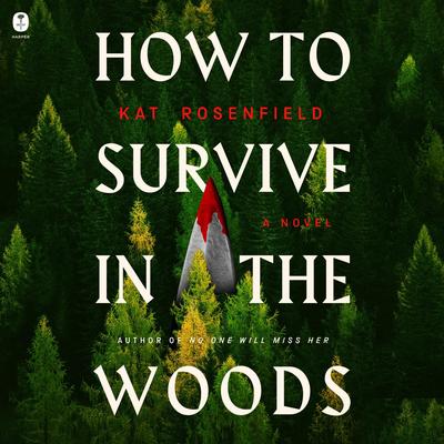 How to Survive in the Woods: A Novel Audibook, by Kat Rosenfield
