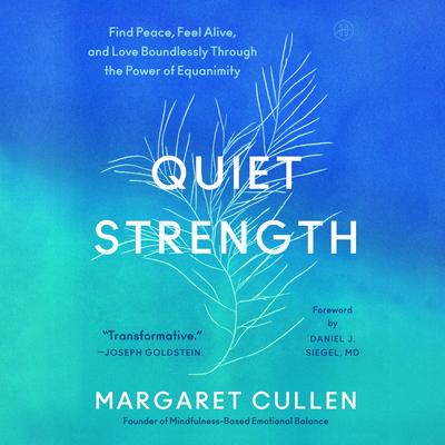 Quiet Strength: Find Peace, Feel Alive, and Love Boundlessly Through the Power of Equanimity Audibook, by Margaret Cullen