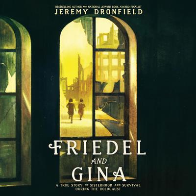 Friedel and Gina: A True Story of Sisterhood and Survival During the Holocaust Audibook, by Jeremy Dronfield