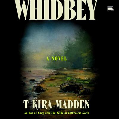 Whidbey: A Novel Audibook, by T Kira Madden