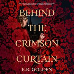 Behind the Crimson Curtain Audibook, by E.B. Golden