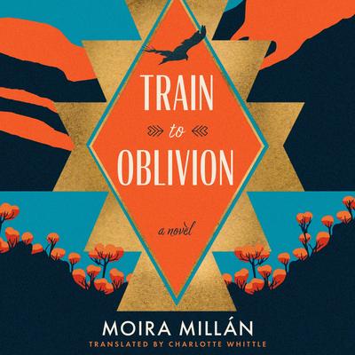 Train to Oblivion: A Novel Audibook, by Moira Millán