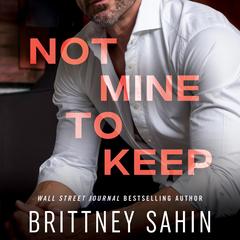 Not Mine to Keep Audibook, by Brittney Sahin