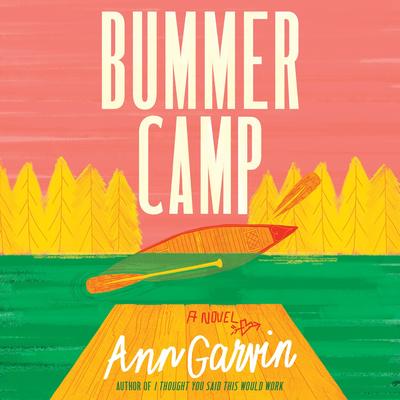 Bummer Camp: A Novel Audibook, by Ann Garvin