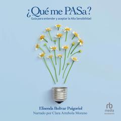 ¿Qué me PASa?: Guía para entender y aceptar la Alta Sensibilidad Audibook, by Elisenda Bolívar Puigoriol