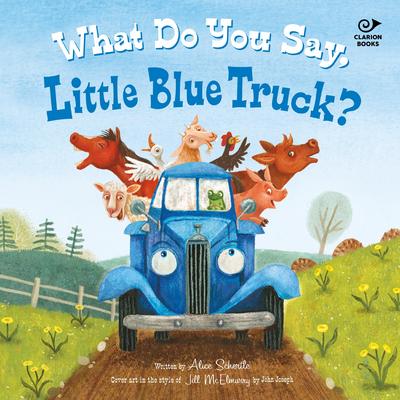 What Do You Say, Little Blue Truck? Sound Book Audibook, by Alice Schertle