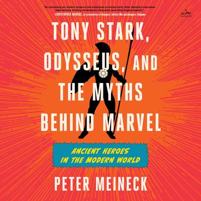 Tony Stark, Odysseus, and the Myths Behind Marvel: Ancient Heroes in the Modern World Audibook, by Peter Meineck