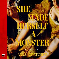 She Made Herself a Monster: A Novel Audibook, by Anna Kovatcheva