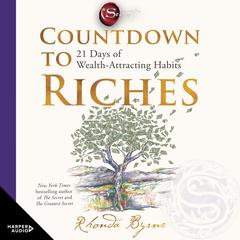 Countdown to Riches: 21 Days of Wealth-Attracting Habits from the bestselling author of The Secret Audibook, by Rhonda Byrne