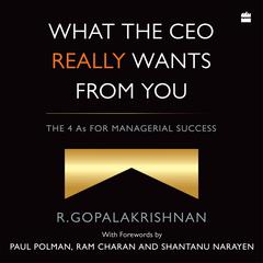 What the CEO Really Wants From You Audibook, by R. Gopalakrishnan