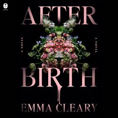 Afterbirth: A Novel Audibook, by Emma Cleary