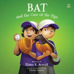 Bat and the Case of the Yips Audibook, by Elana K. Arnold