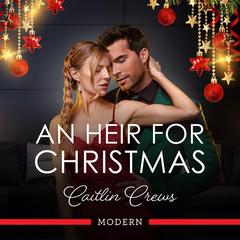 An Heir For Christmas Audibook, by Caitlin Crews