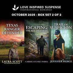 Love Inspired Suspense October 2025 - Box Set 2 of 2/Texas Ranger Defender/Escaping The Wilderness/Trail Of Suspicion Audibook, by Jennifer Pierce