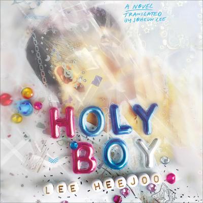Holy Boy: A Novel Audibook, by Lee Heejoo