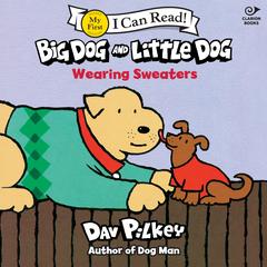 Big Dog and Little Dog Wearing Sweaters Audibook, by Dav Pilkey
