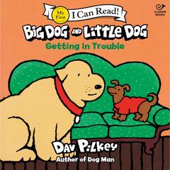 Big Dog and Little Dog Getting in Trouble Audibook, by Dav Pilkey