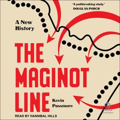 The Maginot Line: A New History Audibook, by Kevin Passmore