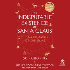 The Indisputable Existence of Santa Claus: The Mathematics of Christmas Audibook, by Hannah Fry