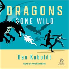 Dragons Gone Wild Audibook, by Dan Koboldt