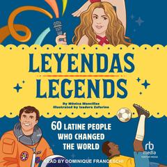 Leyendas/Legends: 60 Latine People Who Changed the World Audibook, by Mónica Mancillas