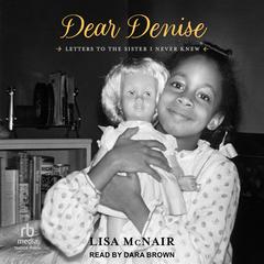 Dear Denise: Letters to the Sister I Never Knew Audibook, by Lisa McNair