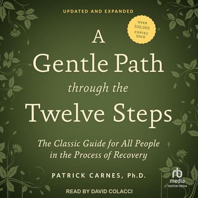 A Gentle Path through the Twelve Steps: The Classic Guide for All People in the Process of Recovery Audibook, by Patrick Carnes