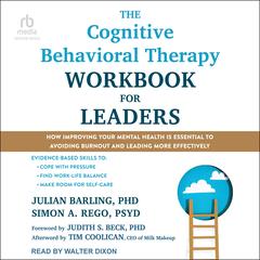 The Cognitive Behavioral Therapy Workbook for Leaders: How Improving Your Mental Health Is Essential to Avoiding Burnout and Leading More Effectively Audibook, by Julian Barling