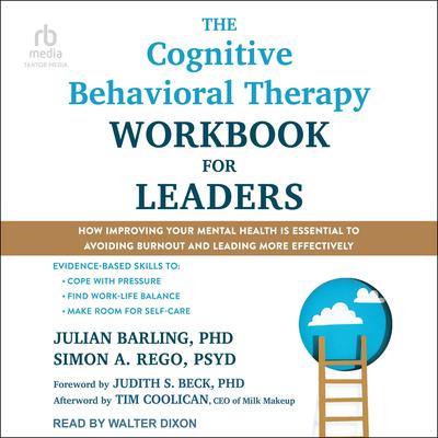 The Cognitive Behavioral Therapy Workbook for Leaders: How Improving Your Mental Health Is Essential to Avoiding Burnout and Leading More Effectively Audibook, by Julian Barling