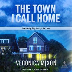 The Town I Call Home: Loblolly Mystery Series Audibook, by Veronica Mixon