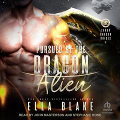 Pursued by the Dragon Alien: Sci-Fi Alien Romance Audibook, by Ella Blake