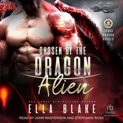 Chosen by the Dragon Alien: Sci-Fi Alien Romance Audibook, by Ella Blake