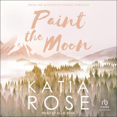 Paint the Moon Audibook, by Katia Rose