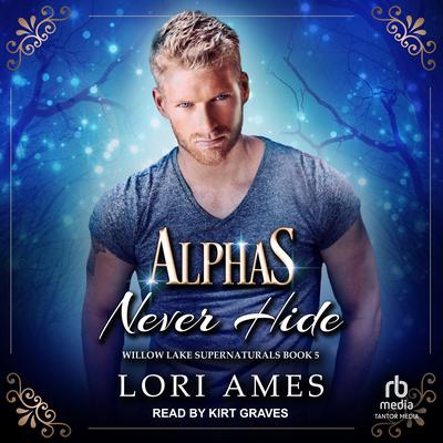 Alphas Never Hide Audibook, by Lori Ames
