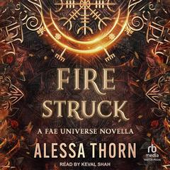 Fire Struck: A Fae Universe Novella Audibook, by Alessa Thorn