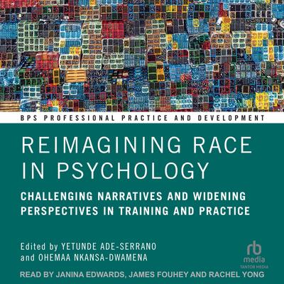 Reimagining Race in Psychology: Challenging Narratives and Widening Perspectives in Training and Practice Audibook, by Ohemaa Nkansa-Dwamena