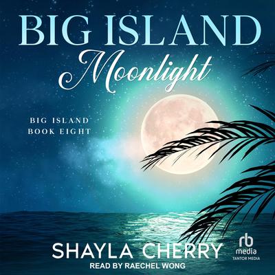 Big Island Moonlight Audibook, by Shayla Cherry