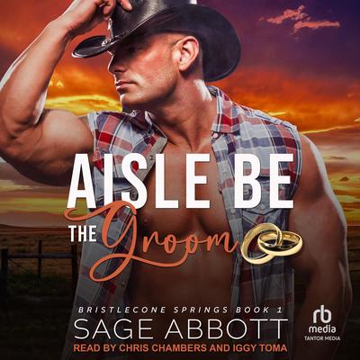 Aisle Be the Groom Audibook, by Sage Abbott