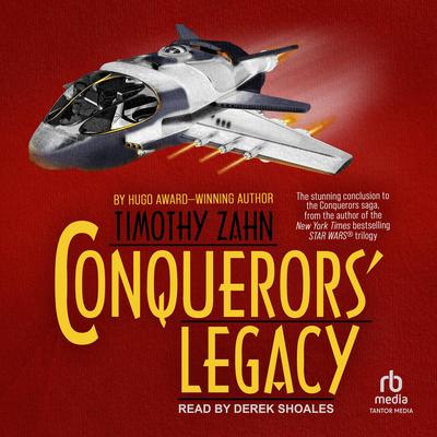 Conquerors’ Legacy Audibook, by Timothy Zahn