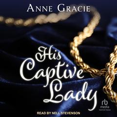 His Captive Lady Audibook, by Anne Gracie