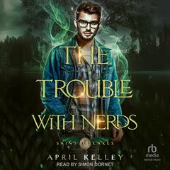 The Trouble With Nerds Audibook, by April Kelley