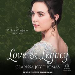 Love and Legacy: A Pride and Prejudice Variation Audibook, by Clarissa Joy Thomas