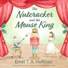 The Nutcracker and the Mouse King Audibook, by Ernst T. A. Hoffmann