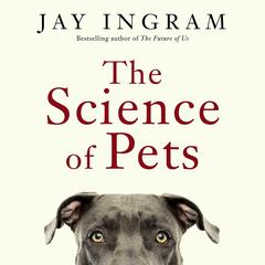 The Science of Pets Audibook, by Jay Ingram
