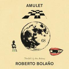 Amulet Audibook, by Roberto Bolaño