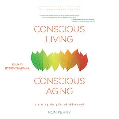 Conscious Living, Conscious Aging: Claiming the Gifts of Elderhood Audibook, by Ron Pevny