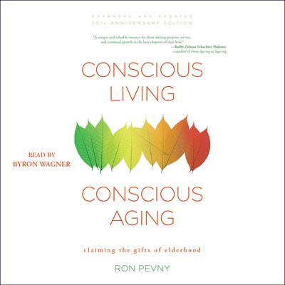 Conscious Living, Conscious Aging: Claiming the Gifts of Elderhood Audibook, by Ron Pevny