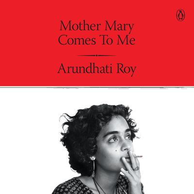 Mother Mary Come To Me Audibook, by Arundhati Roy