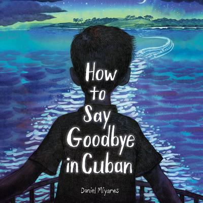 How to Say Goodbye in Cuban Audibook, by Daniel Miyares